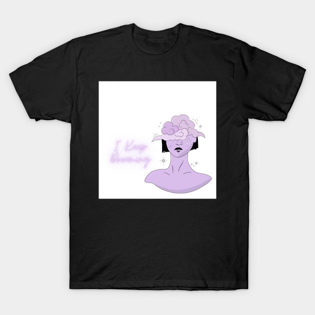 I Keep Dreaming T-Shirt by KellyJay96